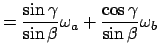 $\displaystyle = \frac{\sin\gamma}{\sin\beta}\omega_a + \frac{\cos\gamma}{\sin\beta}\omega_b$