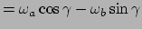 $\displaystyle = \omega_a\cos\gamma-\omega_b\sin\gamma$