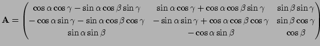 $\displaystyle \mathbf A=\begin{pmatrix}
\cos\alpha\cos\gamma-\sin\alpha\cos\bet...
...\gamma \\
\sin\alpha\sin\beta & -\cos\alpha\sin\beta & \cos\beta
\end{pmatrix}$