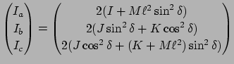 $\displaystyle \begin{pmatrix}
I_a\\
I_b\\
I_c
\end{pmatrix}=\begin{pmatrix}
2...
...elta +K\cos^2\delta)\\
2(J\cos^2\delta +(K+M\ell^2)\sin^2\delta)
\end{pmatrix}$
