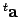 $ {}^t\mathbf a$