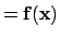 $\displaystyle = \mathbf f(\mathbf x)$